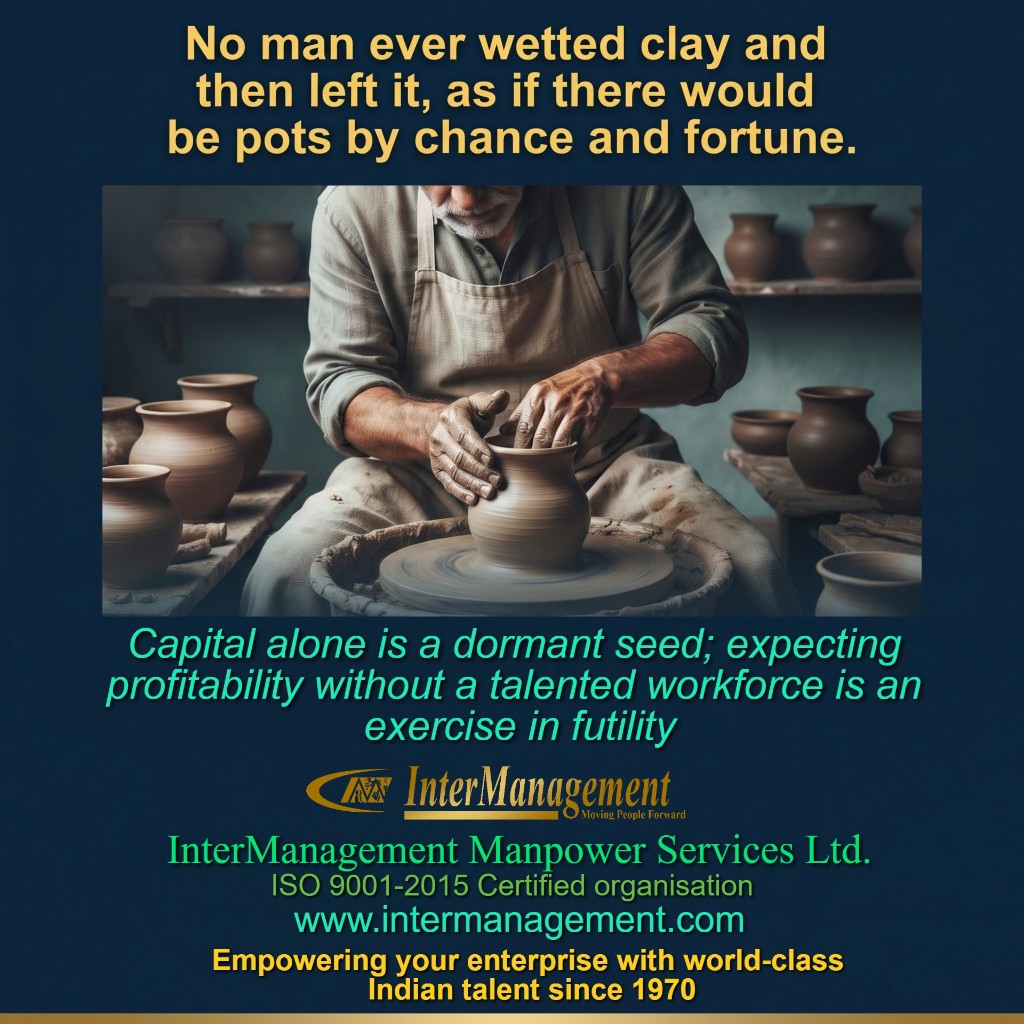 Capital alone is a dormant seed without a talented workforce